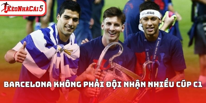 Barcelona không phải đội nhận nhiều cúp C1