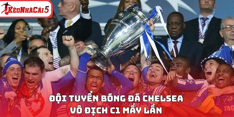 Câu lạc bộ bóng đá Chelsea vô địch C1 mấy lần
