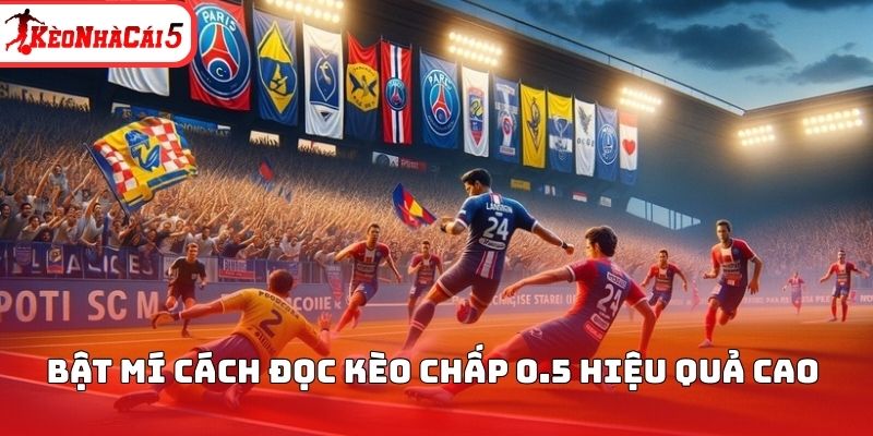 Bật mí cách đọc kèo chấp 0.5 hiệu quả cao