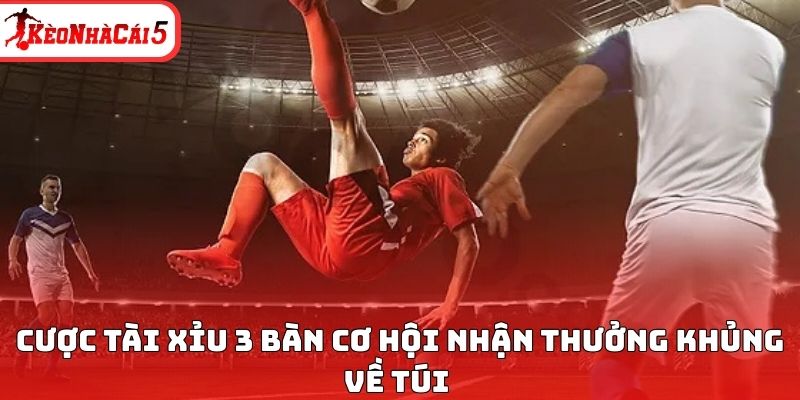 Cược tài xỉu 3 bàn cơ hội nhận thưởng khủng về túi