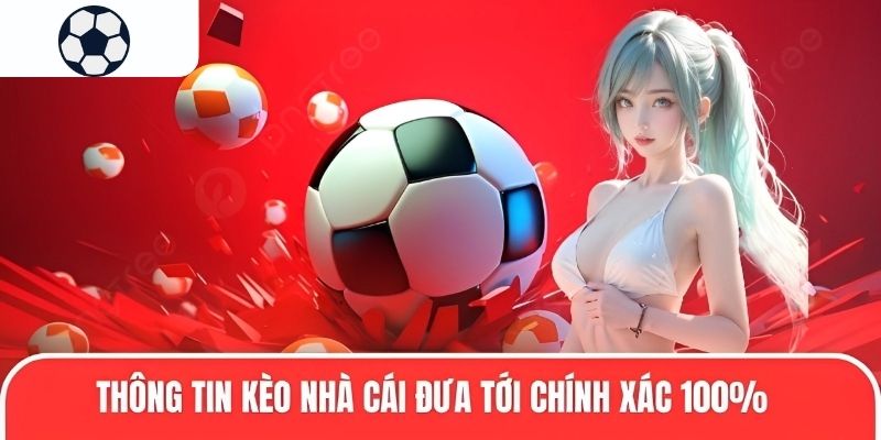 Thông tin kèo nhà cái đưa tới chính xác 100%