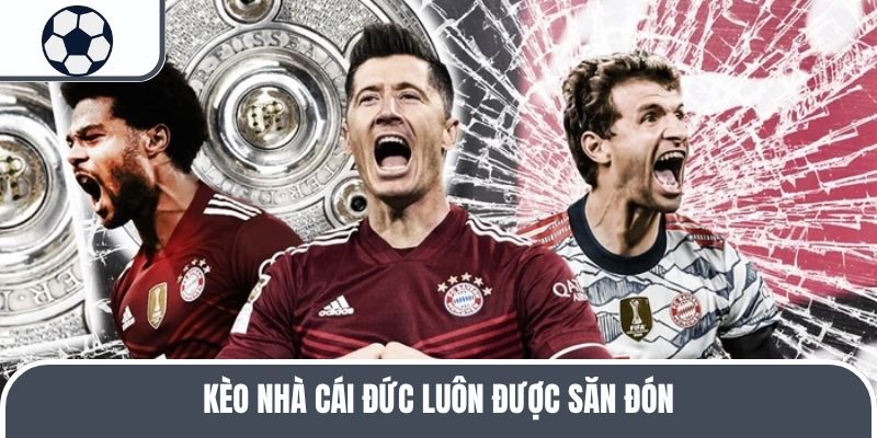 Kèo nhà cái Đức luôn được săn đón